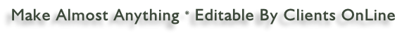 Make Almost Anything * Editable By Clients OnLine